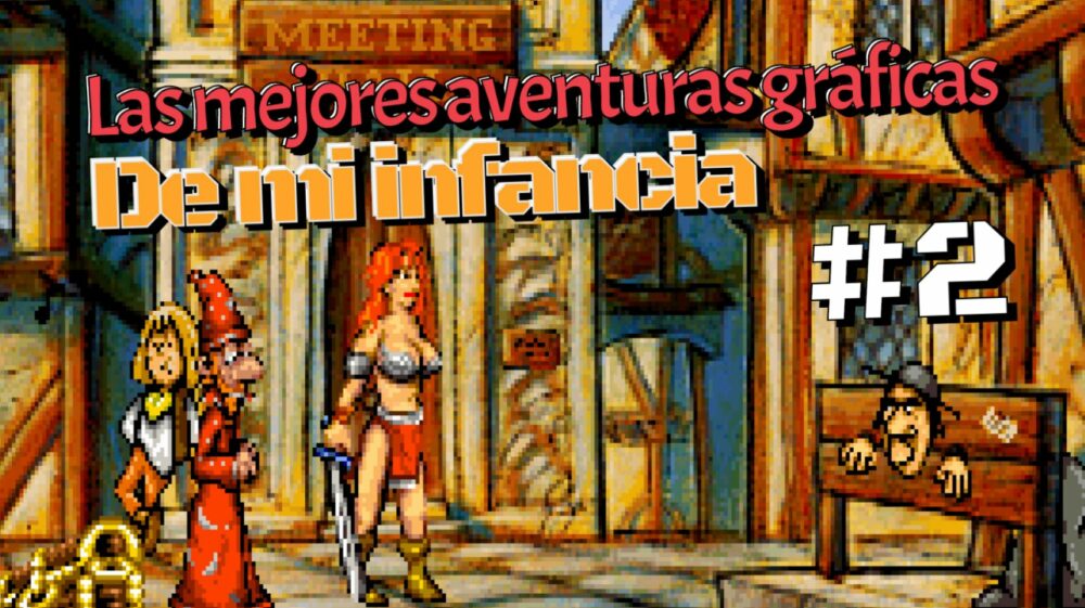 Las mejores aventuras gráficas de mi infancia - 2